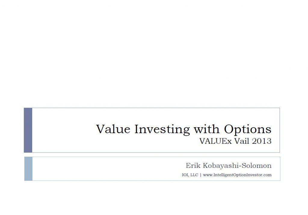 ValueXVail 2013 - Value Investing with Options by Erik Kobayashi Solomon