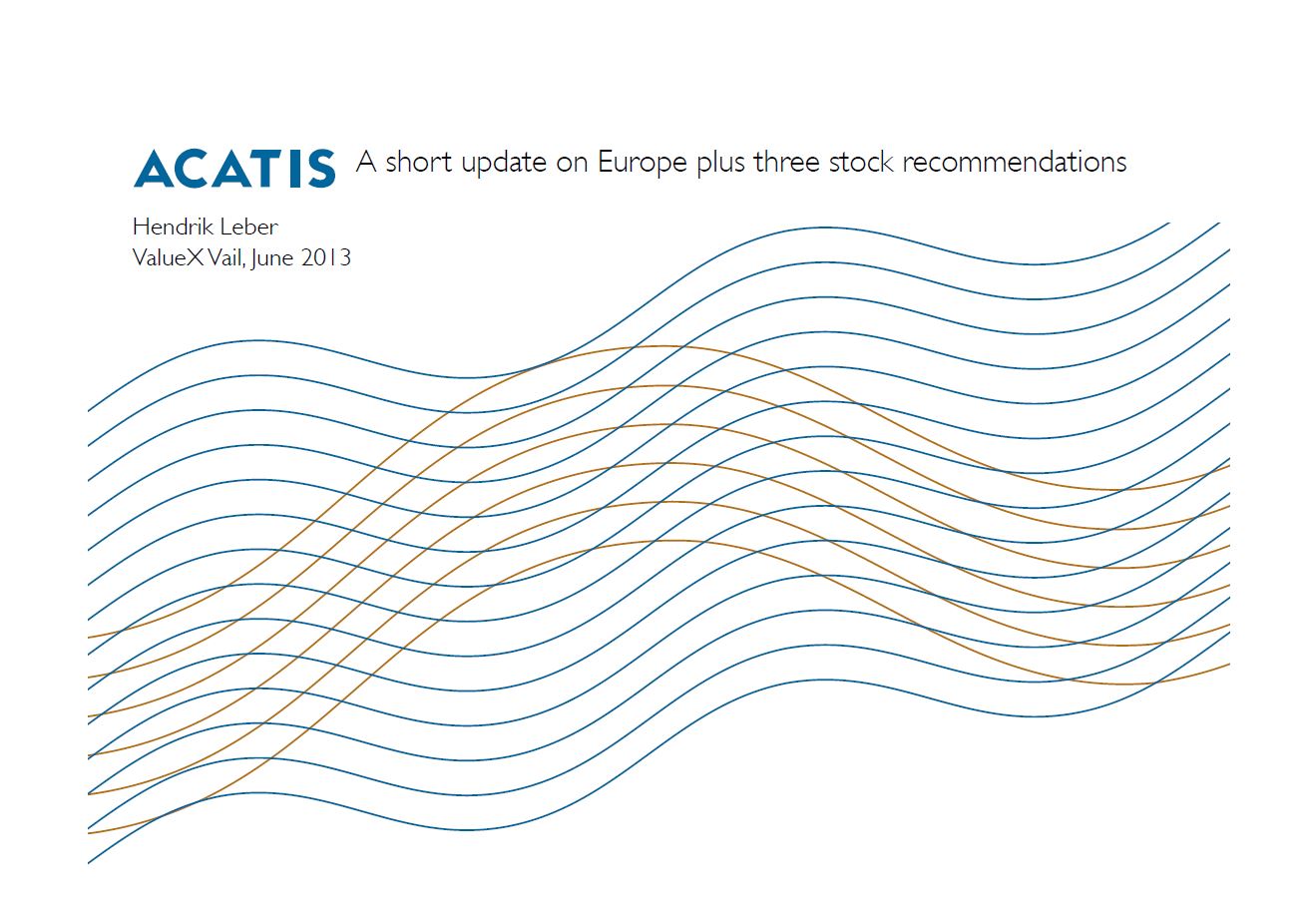 ValueXVail 2013 - ACATIS – A short update on Europe + 3 stock recommendations by Hendrik Leber