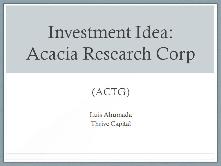 Investment Idea: Acacia Research Corp (ACTG) by Luis Ahumada - ValueXVail 2013